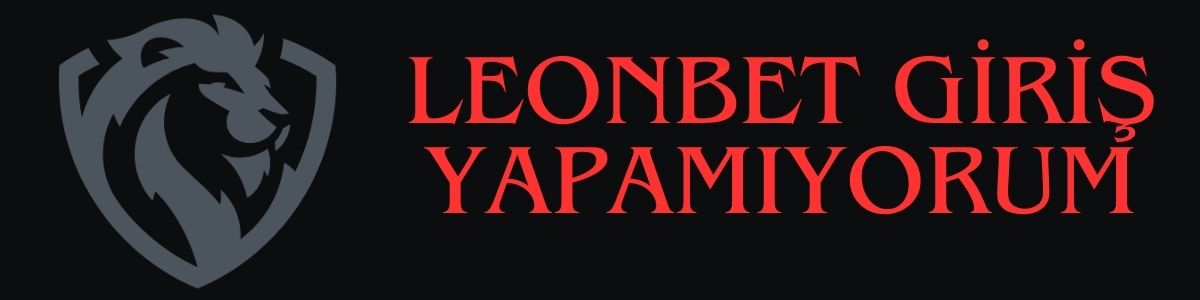 Leonbet Giriş Yapamıyorum